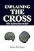 Explaining the Cross: Why did Jesus have to die?