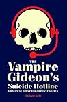 The Vampire Gideon's Suicide Hotline and Halfway House for Or... by Andrew Katz