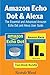 Amazon Echo Dot & Alexa: The Essential and Advanced Amazon Echo Dot and Alexa User Guide (Manual book – March 2018)