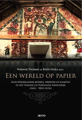 Een Wereld Op Papier: Zuid-Nederlandse boeken, prenten en kaarten in het Spaanse en Portugese wereldrijk (16de - 18de eeuw) (Copy)