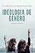 IDEOLOGIA DE GÉNERO: EL ARTE DE LA MANIPULACIÓN
