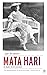 Mata Hari: de ware en de le...