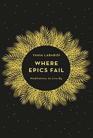 Where Epics Fail: Meditations to live by
