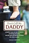 Don't Call Me Daddy: A Lesbian Mom on Sperm Donors, Not Being Pregnant, and the Ups and Downs of Being the Other Mother