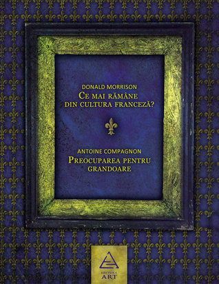 Ce mai rămâne din cultura franceză? Preocuparea pentru grandoare (Paperback)