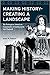 Making History; Creating a Landscape by James W. Fonseca