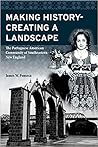 Making History; Creating a Landscape by James W. Fonseca