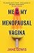 ME & MY MENOPAUSAL VAGINA: Living with Vaginal Atrophy