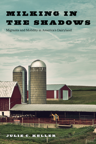 Milking in the Shadows: Migrants and Mobility in America’s Dairyland (Inequality at Work: Perspectives on Race, Gender, Class, and Labor)