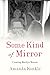 Some Kind of Mirror: Creati...