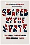 Shaped by the State: Toward a New Political History of the Twentieth Century