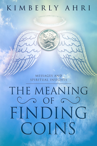 The Meaning of Finding Coins: Messages and Spiritual Insights (Kindle Edition)