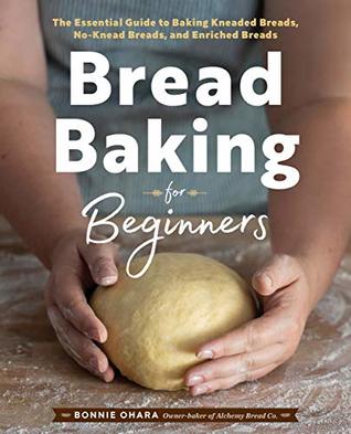 Bread Baking for Beginners: The Essential Guide to Baking Kneaded Breads, No-Knead Breads, and Enriched Breads (Kindle Edition)