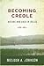 Becoming Creole by Melissa A. Johnson