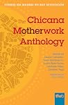 The Chicana Motherwork Anthology: Porque Sin Madres No Hay Revolucion
