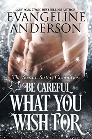 Be Careful What You Wish For (Swann Sisters Chronicles #2)