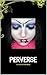 PERVERSE