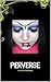 PERVERSE