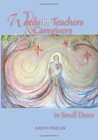 Words for Teachers and Caregivers in Small Doses (Paperback)