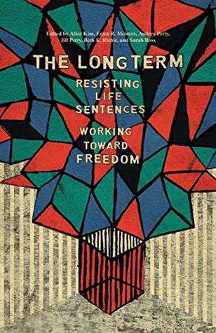 The Long Term: Resisting Life Sentences Working Toward Freedom (Kindle Edition)