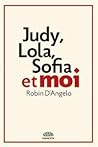 Judy, Lola, Sofia et moi by Robin d'Angelo