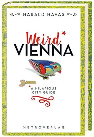 Weird Vienna: a hilarious city guide (Hardcover)