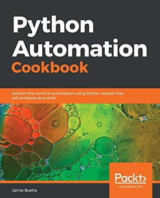 Python Automation Cookbook: Explore the world of automation using Python recipes that will enhance your skills (Kindle Edition)