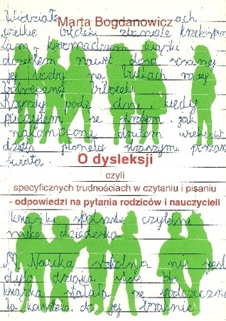 O dysleksji czyli specyficznych trudnościach w czytaniu i pisaniu - odpowiezi na pytania rodziców i nauczycieli