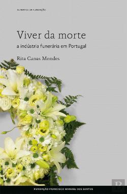 Viver da morte : a indústria funerária em Portugal
