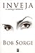 Inveja - O Inimigo Interior - Bob Sorge