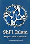 Shi'i Islam: Origins, Faith and Practices Shi'i Islam: Origins, Faith and Practices