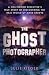 The Ghost Photographer: A H...