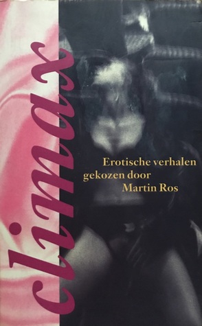 Climax: Erotische verhalen gekozen door Martin Ros