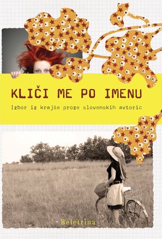 Kliči me po imenu : izbor iz krajše proze slovenskih avtoric
