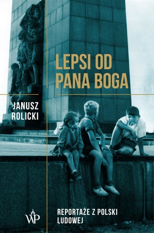 Lepsi od Pana Boga. Reportaże z Polski Ludowej (Paperback)