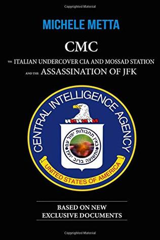 CMC. THE ITALIAN UNDERCOVER CIA AND MOSSAD STATION AND THE ASSASSINATION OF JFK (Paperback)