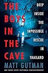 Book cover for The Boys in the Cave: Deep Inside the Impossible Rescue in Thailand