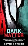 Dark Matter: A Collection of Short Stories for the Modern-Day Psychopath