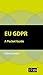 EU GDPR: A Pocket Guide