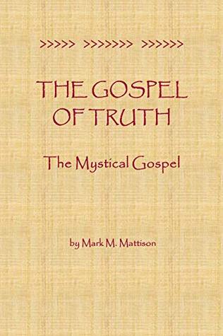The Gospel of Truth: The Mystical Gospel (Kindle Edition)
