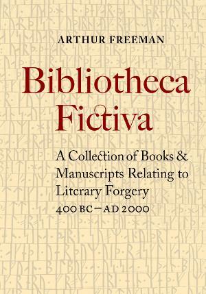 Bibliotheca Fictiva: a collection of books & manuscripts relating to literary forgery 400BC-AD 2000