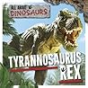 Tyrannosaurus Rex (All About Dinosaurs)
