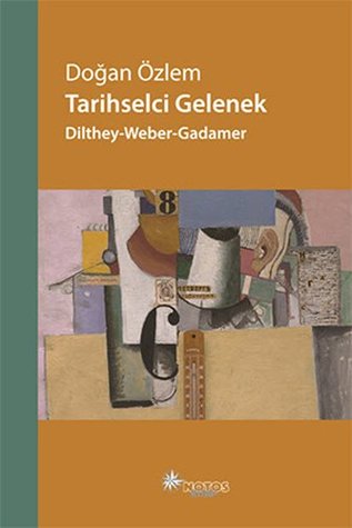 Tarihselci Gelenek: Dilthey - Weber - Gadamer