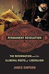 Permanent Revolution: The Reformation and the Illiberal Roots of Liberalism