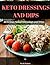 KETO DRESSINGS AND DIPS: De...