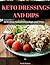 KETO DRESSINGS AND DIPS by Nicole Roberts