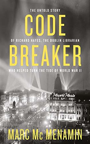 Codebreaker: The Untold Story of Richard Hayes, the Dublin Librarian Who Helped Turn the Tide of World War II (Kindle Edition)