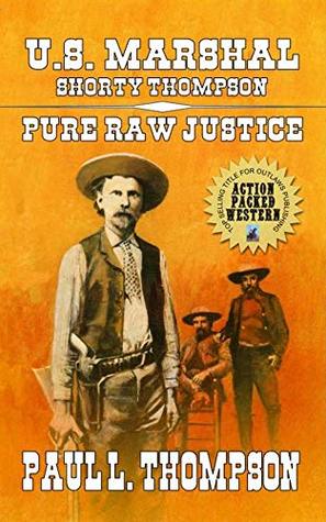 Pure Raw Justice (U.S. Marshal Shorty Thompson #62)