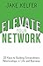 Elevate Your Network: 25 Keys to Building Extraordinary Relationships in Life and Business