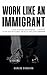 Work Like an Immigrant by Carlos Siqueira